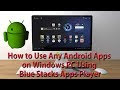 How to Use Any Android Apps on Windows PC Using Blue Stacks Apps Player