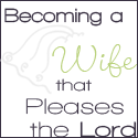 Becoming a Wife that Pleases the Lord