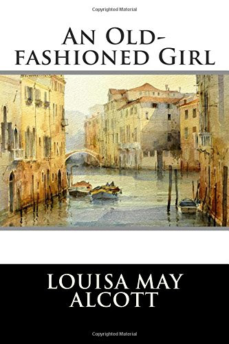 An Old-fashioned Girl, by Louisa May Alcott, Editorial International