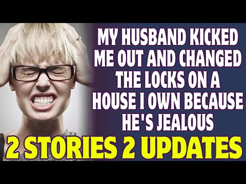 Husband Kicked Me Out And Changed The Locks On A House I Own Because He's Jealous - Reddit Stories