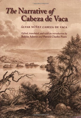 The Narrative of Cabeza de Vaca [Paperback] [2003] (Author) Alvar Nunez Cabeza De Vaca, Rolena Adorno, Patrick Charles PautzFrom Univers