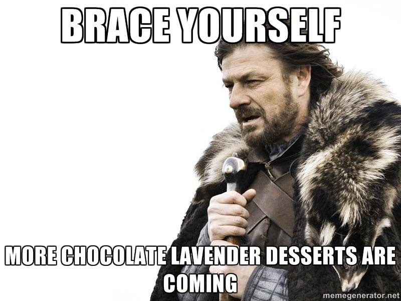 brace yourself meme more chocolate lavender desserts are coming