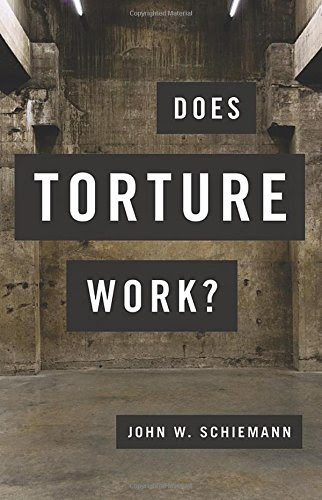 Does Torture Work?, by John W. Schiemann