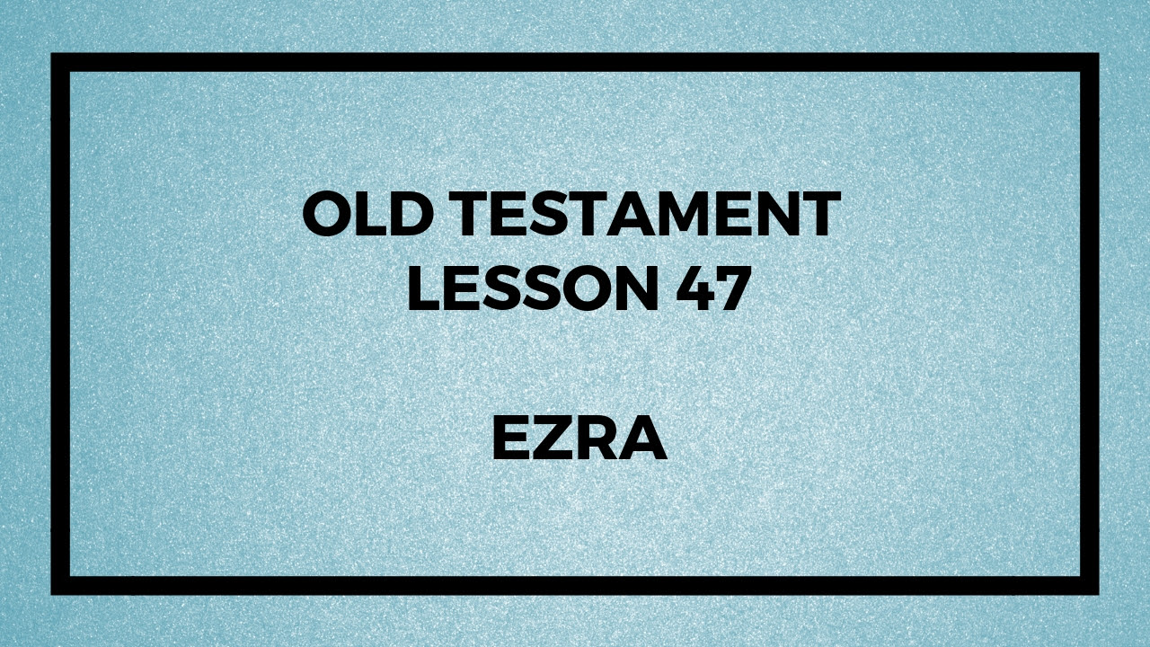 Old Testament Lesson 47