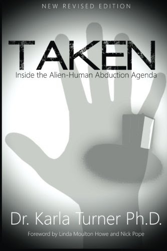 Taken: Inside the Alien-Human Abduction Agenda, by Dr. Karla Turner PhD