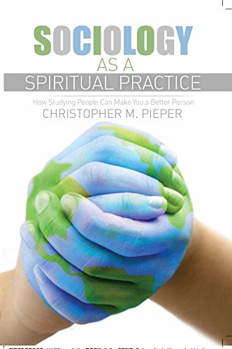Sociology as a Spiritual Practice: How Studying People Can Make You a Better Person, by PIEPER  CHRISTOPHER