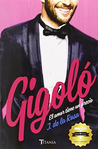 Gigolo. El amor tiene un precio (Spanish Edition), by Jose de la Rosa