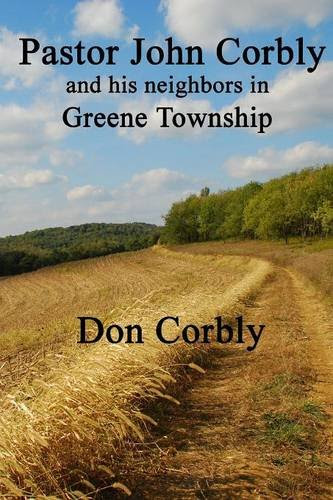 Pastor John Corbly and his neighbors in Greene Township, by Don Corbly