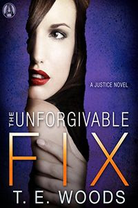 The Unforgivable Fix by T. E. Woods