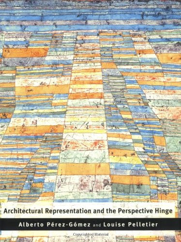 Architectural Representation and the Perspective Hinge (MIT Press)By Alberto Perez-Gomez, Louise Pelletier