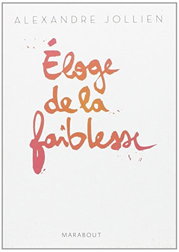 ELOGE DE LA FAIBLESSE ELOGE DE LA FAIBLESSE