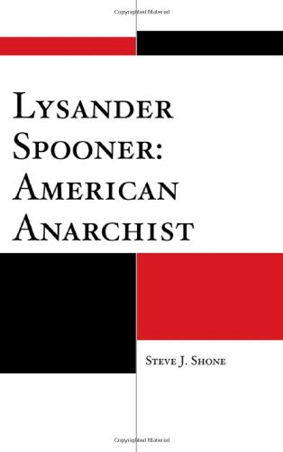 Lysander Spooner: American AnarchistBy Steve J. Shone