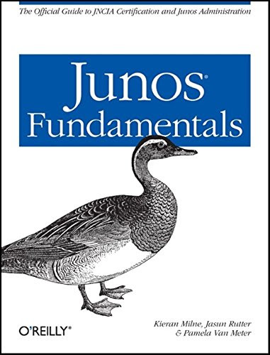 JUNOS Fundamentals: The Official Study Guide for JNCIA Certification and Junos Administration, by Kieran Milne, Jasun Rutter, Pamela Van M