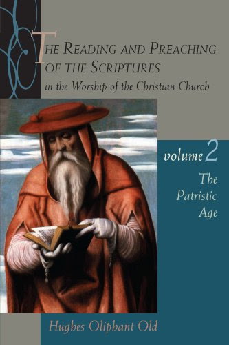 The Reading and Preaching of the Scriptures in the Worship of the Christian Church, Volume 2: The Patristic Age