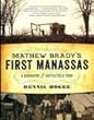 Mathew Brady's First Manassas A Biography & Battlefield Tour