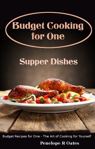Budget Cooking for One - Supper Dishes: Budget Recipes for One - The Art of Cooking for Yourself