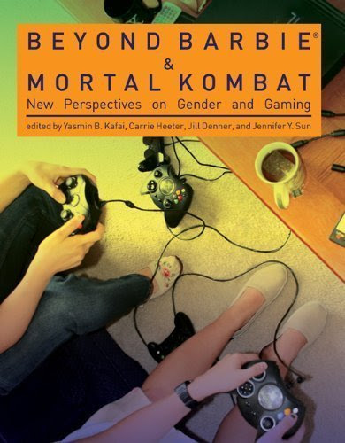 Beyond Barbie and Mortal Kombat: New Perspectives on Gender and Gaming published