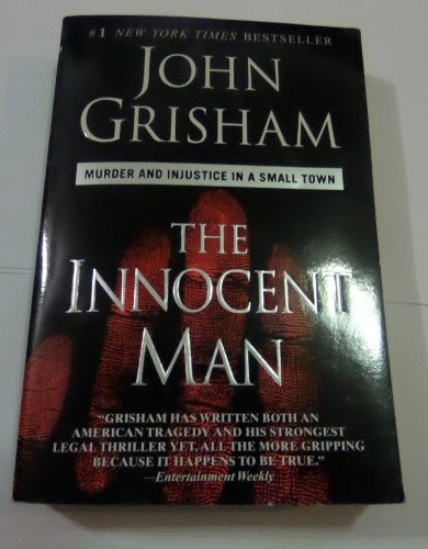 THE INNOCENT MAN by John Grisham (MURDER AND INJUSTICE IN A SMALL TOWN), by John Grisham