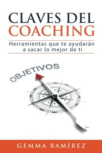 Claves del coaching: Herramientas que te ayudaran a sacar lo mejor de ti (Spanish Edition), by Gemma Ramirez