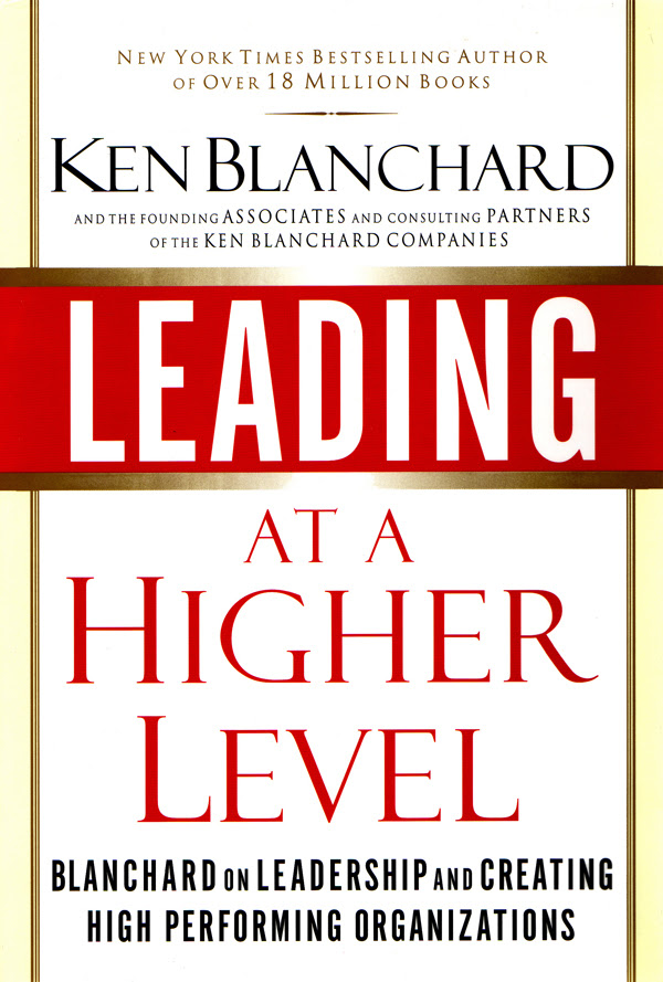 Leading At A Higher Level Blanchard On Leadership And Creating High
Performing Organizations