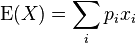 \mathrm{E}(X) = \sum_i p_i x_i\,