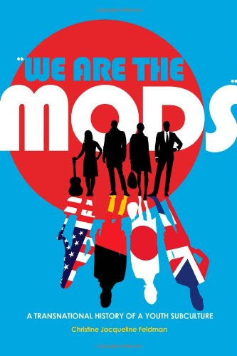 «We are the Mods»: A Transnational History of a Youth Subculture (Mediated Youth)