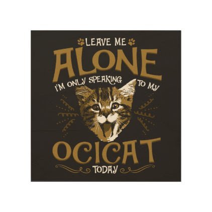 Ocicat Cat Quotes Wood Wall Art