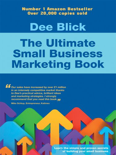 The Ultimate Small Business Marketing Book, by Dee Blick