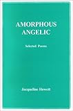 Amorphous Angelic, Selected Poems