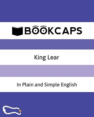 King Lear In Plain and Simple English: A Modern Translation and the Original Version (Classic Retold: Bookcaps Study Guides)