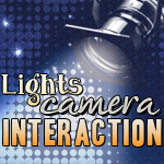 Lights, Camera... INTERACTION!