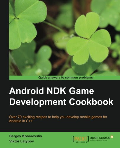 Android NDK Game Development Cookbook, by Sergey Kosarevsky, Viktor Latypov