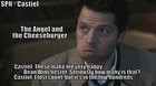 Well Cas, thats what you get when you don't feed your vessel for God knows how long!