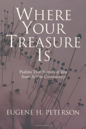 Where Your Treasure Is: Psalms that Summon You from Self to CommunityBy Eugene H. Peterson