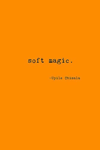 soft magic., by Upile Chisala