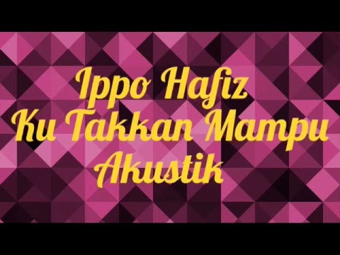 Lirik Lagu Ku Takkan Mampu – Ippo Hafiz (OST Cinta Si Wedding Planner)