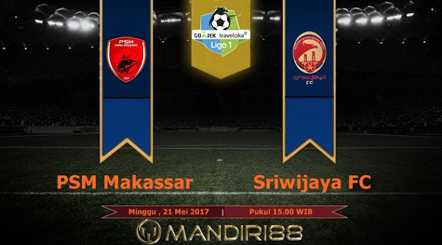 Prediksi Bola : PSM Makassar Vs Sriwijaya FC , Minggu 21 Mei 2017 Pukul 15.00 WIB