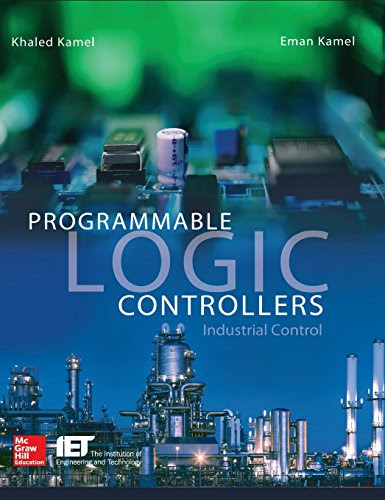 Programmable Logic Controllers: Industrial Control, by Khaled Kamel, Eman Kamel