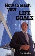 How to Reach Your Life GoalsBy Peter J. Daniels