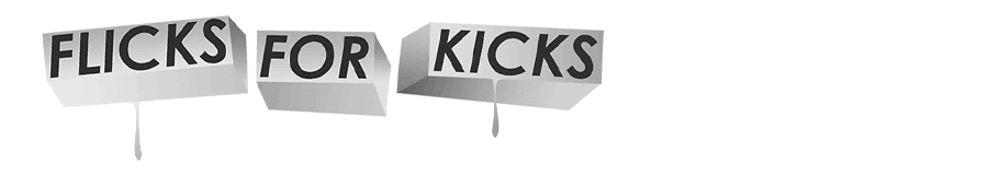 Flicks for kicks - Movie blog