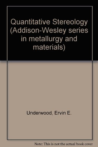 Quantitative Stereology, by E E Underwood