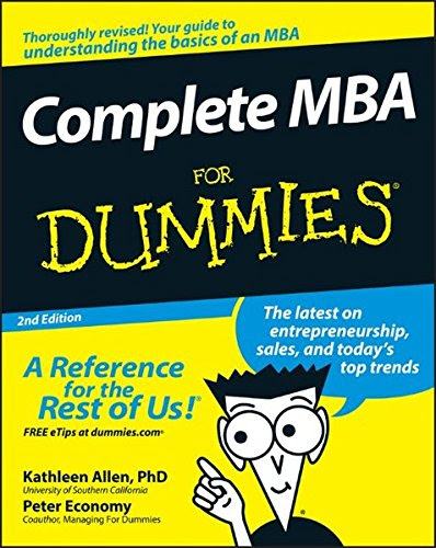 Complete MBA For Dummies, by Kathleen Allen, Peter Economy