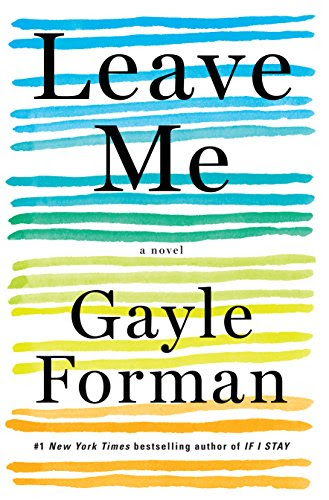 Leave Me: A Novel, by Gayle Forman