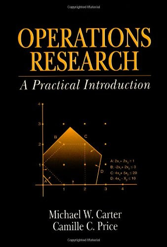 Operations Research: A Practical Introduction (Operations Research Series)By Michael W. Carter, Camille C. Price