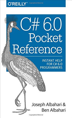 C# 6.0 Pocket Reference: Instant Help for C# 6.0 Programmers, by Joseph Albahari, Ben Albahari