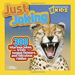 National Geographic Kids Just Joking: 300 Hilarious Jokes, Tricky Tongue Twisters, and Ridiculous Riddles
