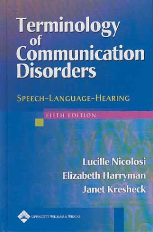 Terminology of Communication Disorders: Speech-Language-Hearing, by Lucille Nicolosi MA, Elizabeth Harryman MA, Janet Kresheck PhD