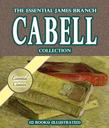The Essential James Branch Cabell Collection (12 books) [Illustrated], by James Branch Cabel