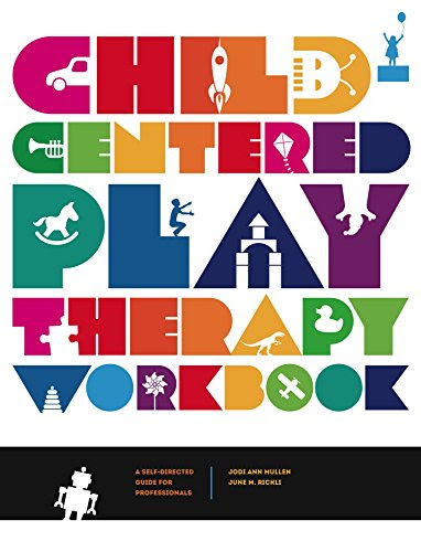 Child-Centered Play Therapy Workbook: A Self-Directed Guide for Professionals, by Jodi Ann Mullen, June M. Rickli