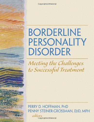 Borderline Personality Disorder: Meeting the Challenges to Successful Treatment (Social Work in Mental Health)